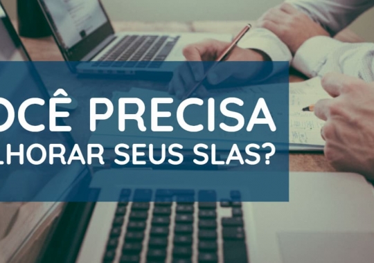 Você precisa melhorar seus SLAs?